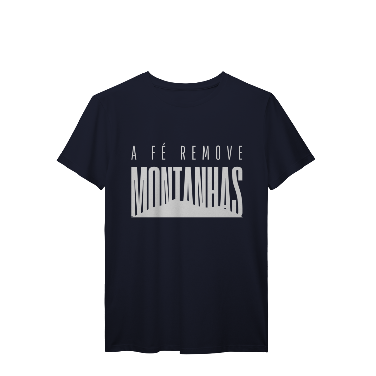 Camiseta A Fé Remove Montanhas – Vista Aquilo em Que Você Acredita
