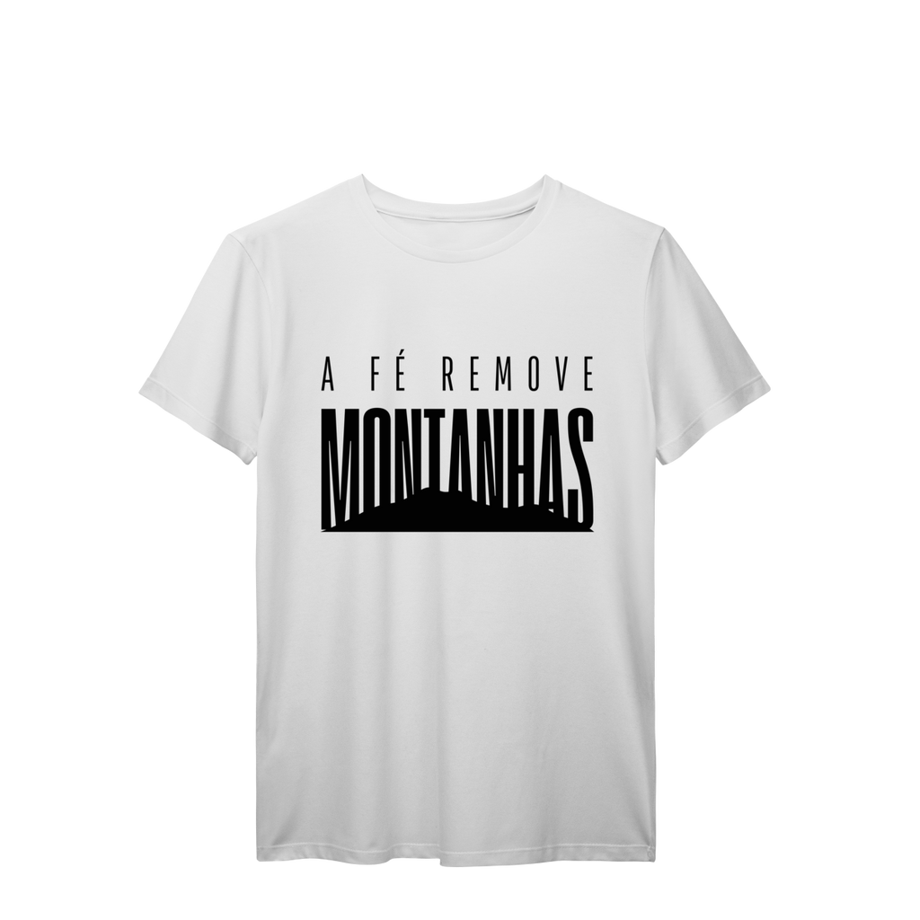 Camiseta A Fé Remove Montanhas – Vista Aquilo em Que Você Acredita