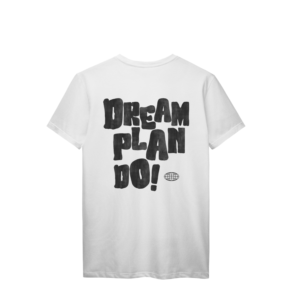 Camiseta Dream Plan Do! — Vista a Mentalidade de Quem Faz Acontecer