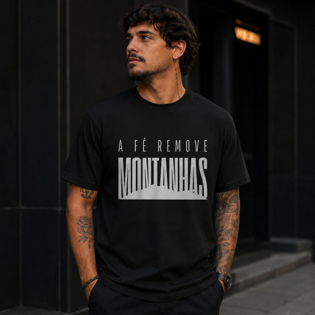 Camiseta A Fé Remove Montanhas – Vista Aquilo em Que Você Acredita