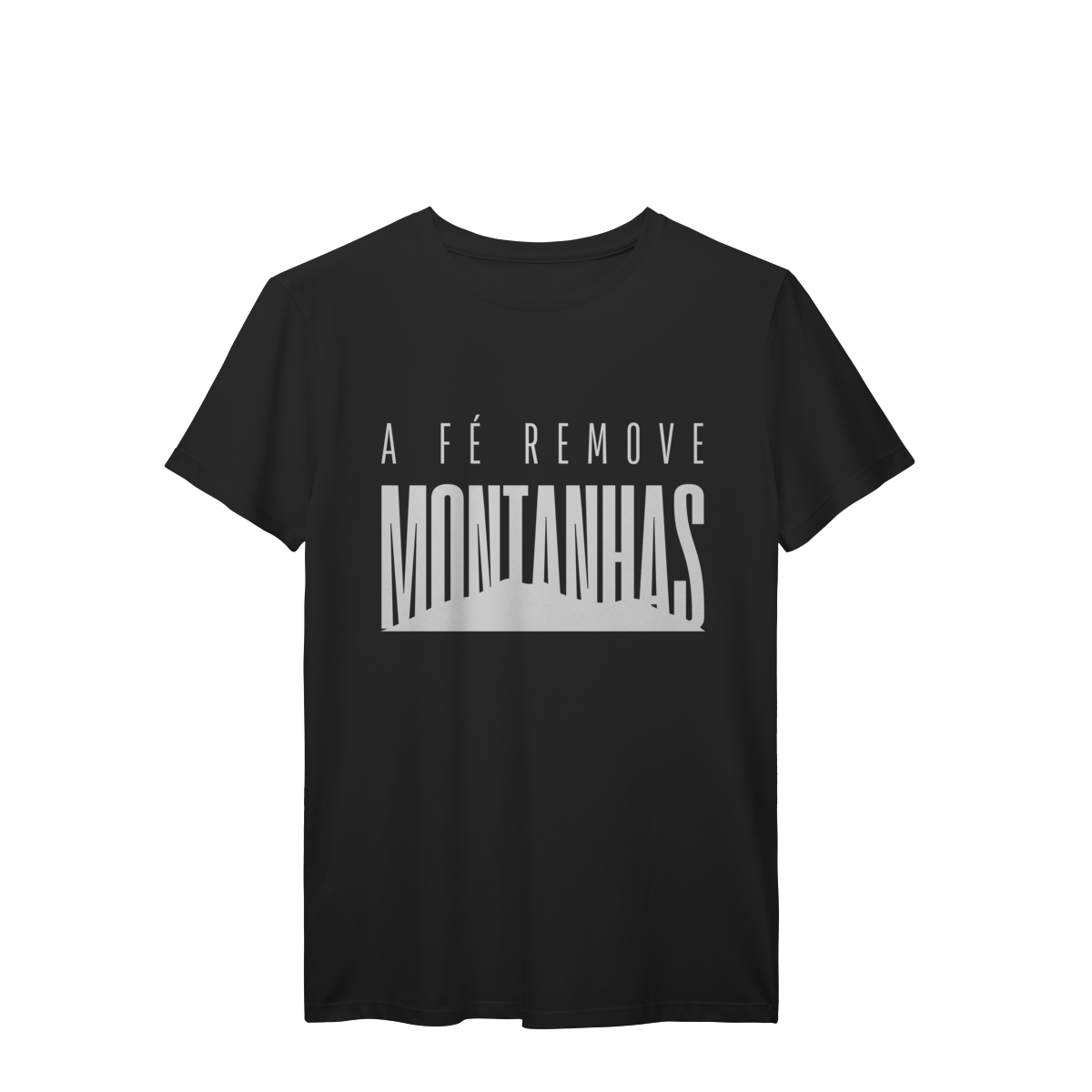 Camiseta A Fé Remove Montanhas – Vista Aquilo em Que Você Acredita