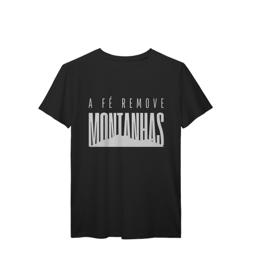 Camiseta A Fé Remove Montanhas – Vista Aquilo em Que Você Acredita